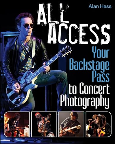 Stock image for All Access: Your Backstage Pass to Concert Photography for sale by BooksRun