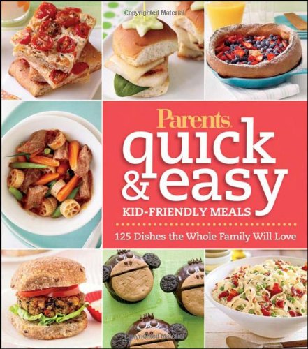 Imagen de archivo de Parents Magazine Quick Easy Kid-Friendly Meals: 125 Recipes Your Whole Family Will Love (Better Homes and Gardens Cooking) (Better Homes and Gardens Crafts) a la venta por Goodwill of Colorado