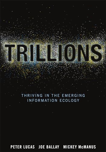 Imagen de archivo de Trillions : Thriving in the Emerging Information Ecology a la venta por Better World Books