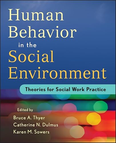 Human Behavior in the Social Environment: Theories for Social Work Practice (9781118176948) by Thyer, Bruce A; Dulmus, Catherine N; Sowers, Karen M