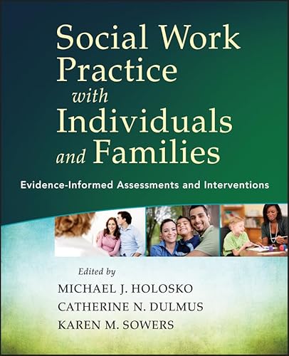 Social Work Practice with Individuals and Families: Evidence-Informed Assessments and Interventions (9781118176979) by Holosko, Michael J.; Dulmus, Catherine N.; Sowers, Karen M.