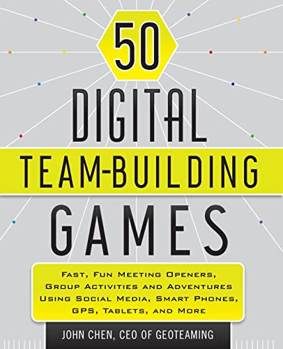 Beispielbild fr 50 Digital Team-Building Games : Fast, Fun Meeting Openers, Group Activities and Adventures Using Social Media, Smart Phones, GPS, Tablets, and More zum Verkauf von Better World Books