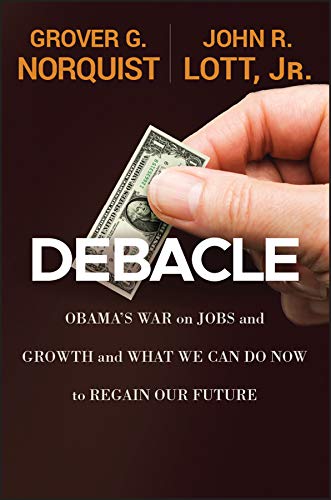 9781118186176: Debacle: Obama′s War on Jobs and Growth and What We Can Do Now to Regain Our Future