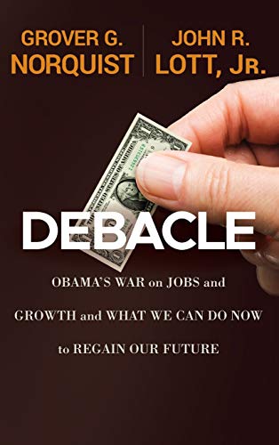 9781118186176: Debacle: Obama′s War on Jobs and Growth and What We Can Do Now to Regain Our Future