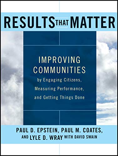 Imagen de archivo de Results that Matter: Improving Communities by Engaging Citizens, Measuring Performance, and Getting Things Done a la venta por HPB-Red