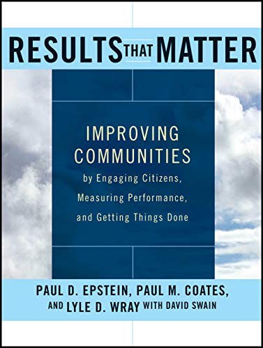 Stock image for Results That Matter : Improving Communities by Engaging Citizens, Measuring Performance, and Getting Things Done for sale by Better World Books