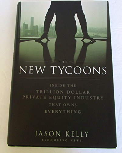 Stock image for The New Tycoons: Inside the Trillion Dollar Private Equity Industry That Owns Everything for sale by SecondSale