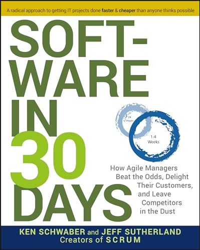 Software in 30 Days: How Agile Managers Beat the Odds, Delight Their Customers, and Leave Competitors in the Dust (9781118206669) by Schwaber, Ken; Sutherland, Jeff