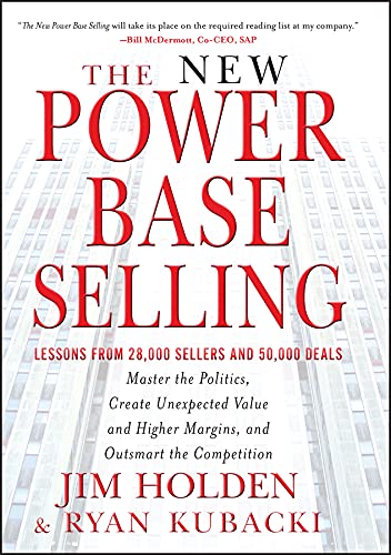 Imagen de archivo de The New Power Base Selling: Master The Politics, Create Unexpected Value and Higher Margins, and Outsmart the Competition a la venta por Zoom Books Company