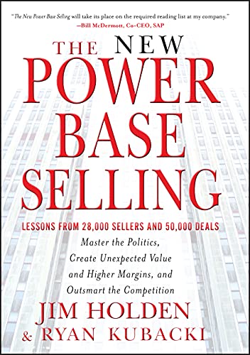 Stock image for The New Power Base Selling: Master The Politics, Create Unexpected Value and Higher Margins, and Outsmart the Competition for sale by Zoom Books Company