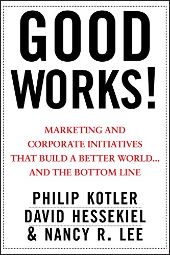 9781118206683: Good Works!: Marketing and Corporate Initiatives that Build a Better World...and the Bottom Line