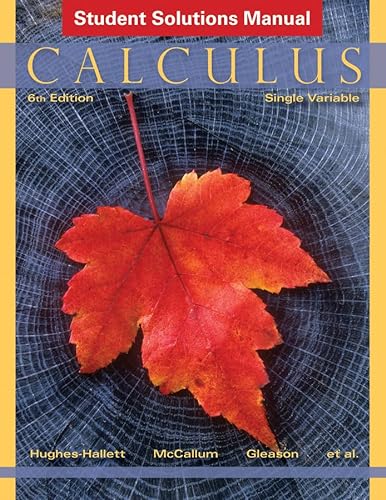 Calculus, Student Solutions Manual: Single Variable (9781118217375) by Hughes-Hallett, Deborah; Gleason, Andrew M.; McCallum, William G.; Flath, Daniel E.; Frazer Lock, Patti; Lomen, David O.; Lovelock, David; Osgood,...