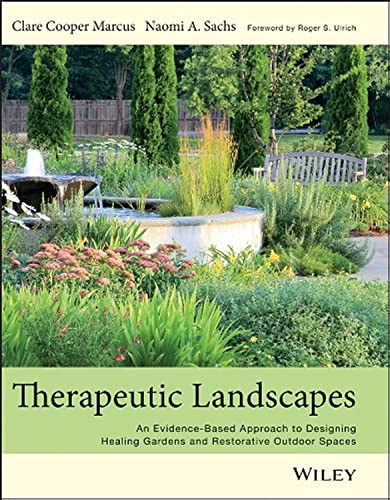 Beispielbild fr Therapeutic Landscapes: An Evidence-Based Approach to Designing Healing Gardens and Restorative Outdoor Spaces Marcus, Clare Cooper; Sachs, Naomi A. and Ulrich, Roger S. zum Verkauf von online-buch-de