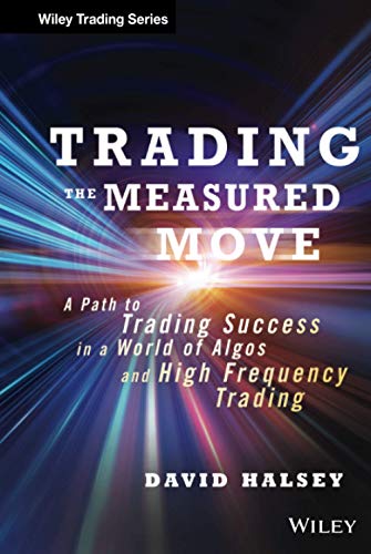 Trading the Measured Move: A Path to Trading Success in a World of Algos and High Frequency Trading (9781118251836) by Halsey