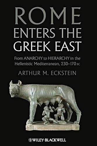 Stock image for Rome Enters the Greek East: From Anarchy to Hierarchy in the Hellenistic Mediterranean, 230-170 BC for sale by WorldofBooks