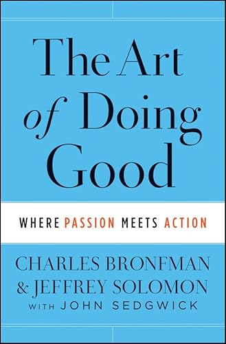 The Art of Doing Good: Where Passion Meets Action (9781118264355) by Solomon, Jeffrey; Bronfman, Charles