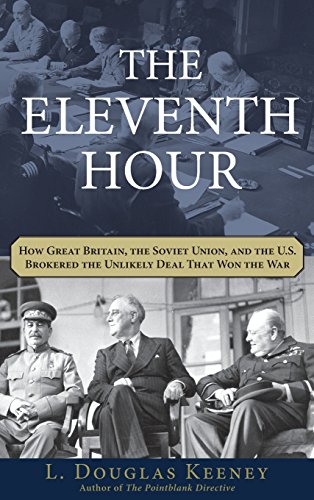 Beispielbild fr The Eleventh Hour : How Great Britain, the Soviet Union, and the U. S. Brokered the Unlikely Deal That Won the War zum Verkauf von Better World Books