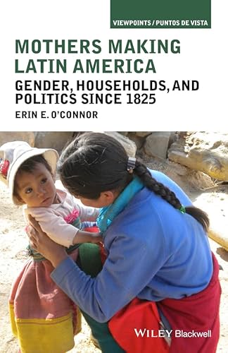 9781118271445: Mothers Making Latin America: Gender, Households, and Politics Since 1825