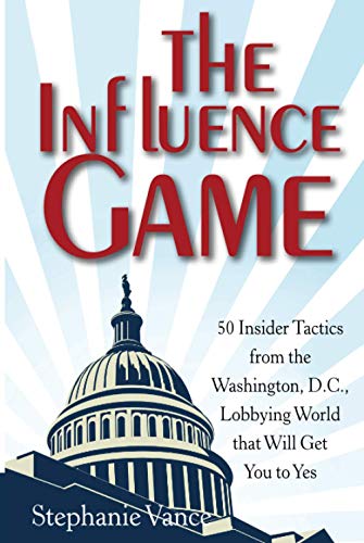 Imagen de archivo de The Influence Game: 50 Insider Tactics from the Washington D.C. Lobbying World that Will Get You to Yes a la venta por SecondSale
