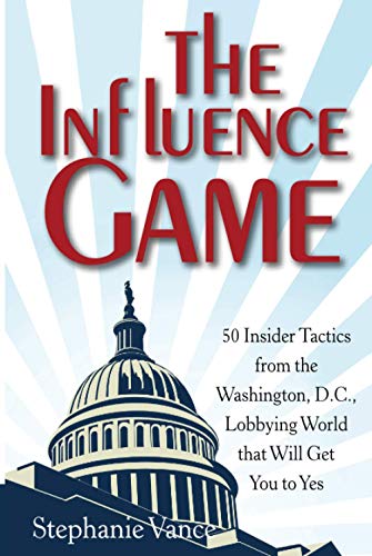 Imagen de archivo de Influence Game: 50 Insider Tactics from the Washington D.C. Lobbying World That Will Get You to Yes a la venta por Organic Books