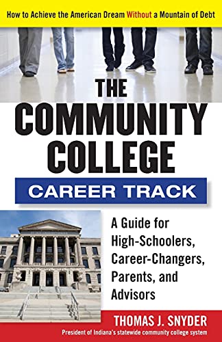 The Community College Career Track: How to Achieve the American Dream without a Mountain of Debt (9781118271698) by Snyder, Thomas