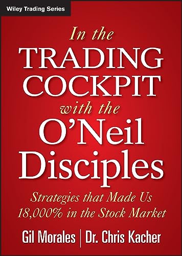 In The Trading Cockpit with the O'Neil Disciples: Strategies that Made Us 18,000% in the Stock Market (9781118273029) by Morales, Gil; Kacher, Chris