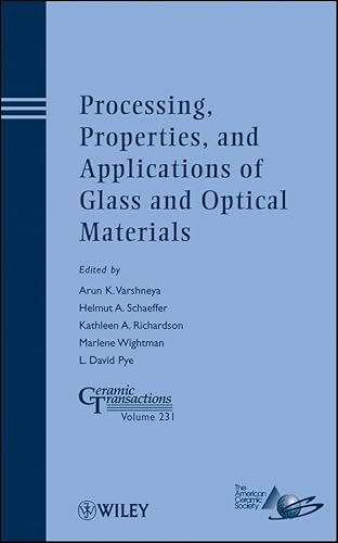 Stock image for Processing, Properties, and Applications of Glass and Optical Materials: Proceedings of the 9th International Conference on Advances in the Fusion and Processing of Glass (AFPG9) and Symposium 15-Structure, Properties and P for sale by Revaluation Books