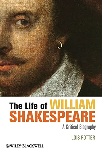 Imagen de archivo de The Life of William Shakespeare: A Critical Biography (Blackwell Critical Biographies) (Wiley Blackwell Critical Biographies) a la venta por Chiron Media