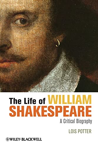 Stock image for The Life of William Shakespeare: A Critical Biography (Blackwell Critical Biographies) (Wiley Blackwell Critical Biographies) for sale by WorldofBooks