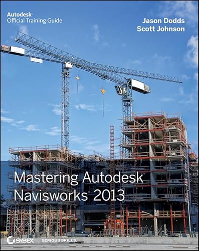 Mastering Autodesk Navisworks 2013 (9781118281710) by Dodds, Jason; Johnson, Scott