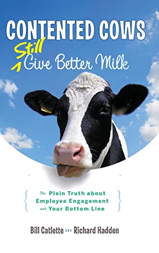 Stock image for Contented Cows Still Give Better Milk : The Plain Truth about Employee Engagement and Your Bottom Line for sale by Better World Books