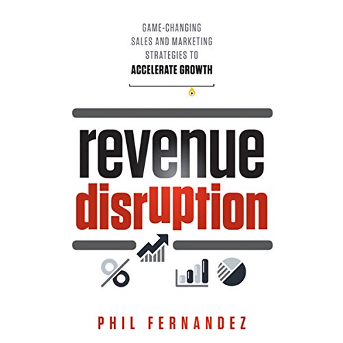 Stock image for Revenue Disruption: Game-changing Sales and Marketing Strategies to Accelerate Growth for sale by AwesomeBooks