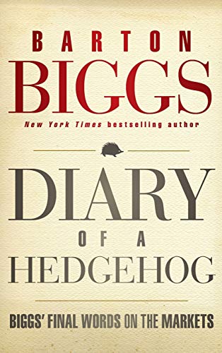 Beispielbild fr Diary of a Hedgehog: Biggs' Final Words on the Markets zum Verkauf von SecondSale