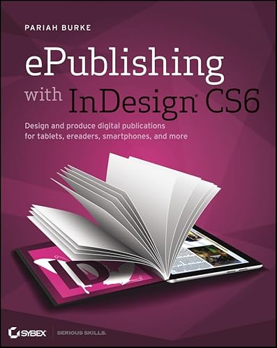 Beispielbild fr ePublishing with InDesign CS6 : Design and Produce Digital Publications for Tablets, Ereaders, Smartphones, and More zum Verkauf von Better World Books