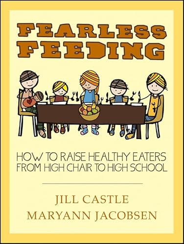 Beispielbild fr Fearless Feeding : How to Raise Healthy Eaters from High Chair to High School zum Verkauf von Better World Books