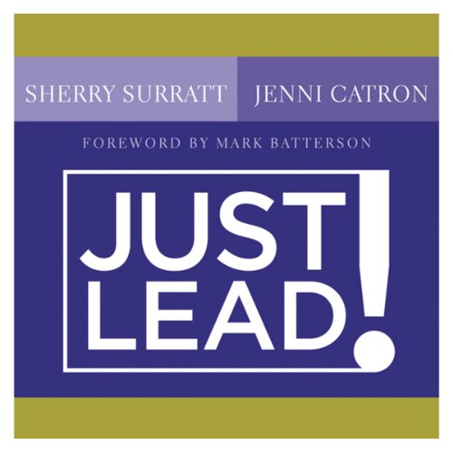 Jossey-Bass Leadership Network #67: Just Lead!: A No Whining, No Complaining, No Nonsense Practic...