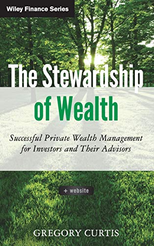 Beispielbild fr The Stewardship of Wealth, + Website: Successful Private Wealth Management for Investors and Their Advisors zum Verkauf von New Legacy Books