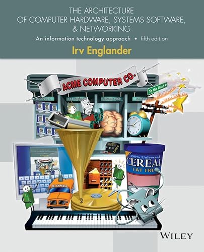 The Architecture of Computer Hardware, Systems Software, and Networking: An Information Technology Approach (9781118322635) by Englander, Irv