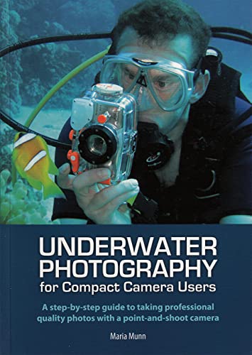 Underwater Photography: A Step-by-Step Guide to Taking Professional Quality Underwater Photos Wit...