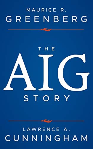 The AIG Story (9781118345870) by Greenberg, Maurice R.; Cunningham, Lawrence A.