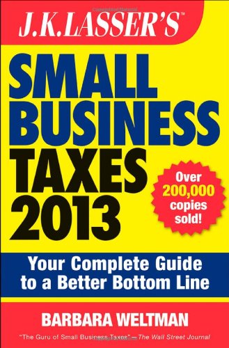 Beispielbild fr J. K. Lasser's Small Business Taxes 2013 : Your Complete Guide to a Better Bottom Line zum Verkauf von Better World Books
