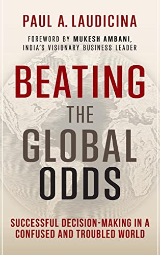 Stock image for Beating the Global Odds : Successful Decision-Making in a Confused and Troubled World for sale by Better World Books