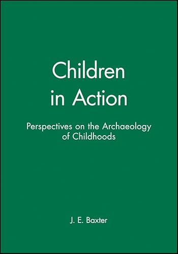 9781118357071: Children in Action: Perspectives on the Archaeology of Childhoods (APAZ – Archaeological Papers of the American Anthropological Association)