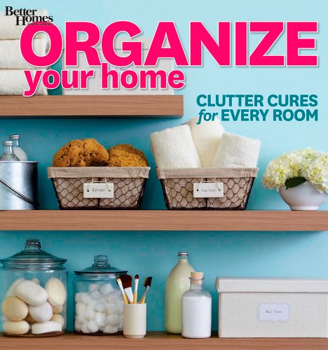 Organize Your Home: Clutter Cures for Every Room (Better Homes and Gardens) (Better Homes and Gar...