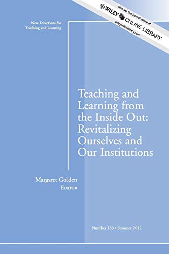Imagen de archivo de Teaching and Learning from the Inside Out: Revitalizing Ourselves and Our Institutions: New Directions for Teaching and Learning, Number 130 a la venta por Ergodebooks