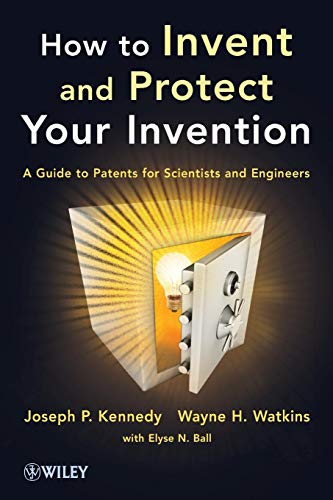 9781118369371: How to Invent and Protect Your Invention: A Guideto Patents for Scientists and Engineers