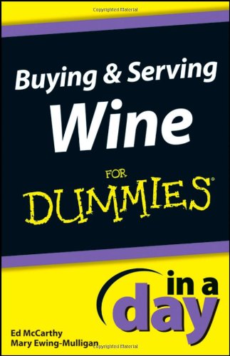 Buying and Serving Wine In A Day For Dummies (9781118376911) by McCarthy, Ed; Ewing-Mulligan, Mary