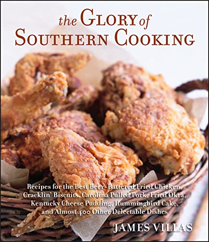 Stock image for The Glory of Southern Cooking: Recipes for the Best Beer-Battered Fried Chicken, Cracklin' Biscuits, Carolina Pulled Pork, Fried Okra, Kentucky Cheese . Cake, and Almost 400 Other Delectable Dishes for sale by SecondSale