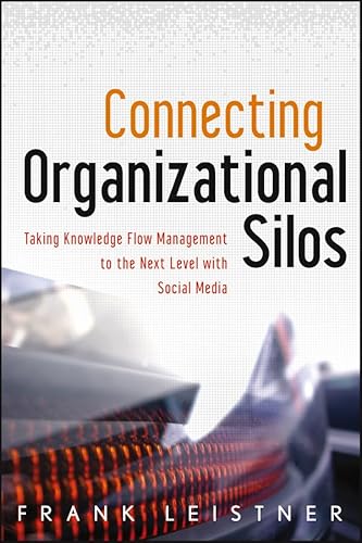 Stock image for Connecting Organizational Silos : Taking Knowledge Flow Management to the Next Level with Social Media for sale by Better World Books: West