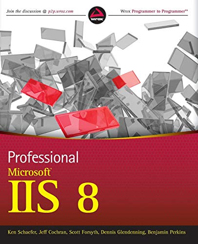 Professional Microsoft IIS 8 (9781118388044) by Kenneth Schaefer; Jeff Cochran; Scott Forsyth; Dennis Glendenning; Benjamin Perkins